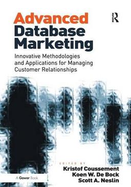 Advanced Database Marketing: Innovative Methodologies and Applications for Managing Customer Relationships