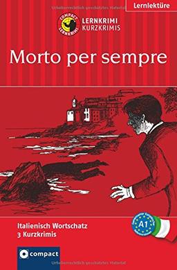 Morto per sempre: Lernkrimi Italienisch. Grundwortschatz - Niveau A1 (Compact Lernkrimi - Kurzkrimis)