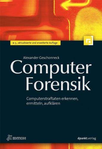 Computer-Forensik: Computerstraftaten erkennen, ermitteln, aufklären