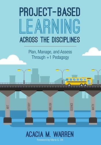 Project-Based Learning Across the Disciplines: Plan, Manage, and Assess Through +1 Pedagogy