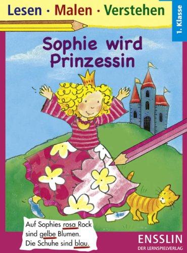 Lesen. Malen. Verstehen. Sophie wird Prinzessin: 1. Klasse