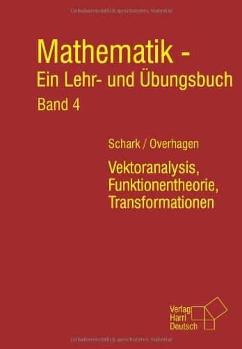 Mathematik - Ein Lehr- und Übungsbuch. Band 4: Vektoranalysis, Funktionentheorie, Transformationen