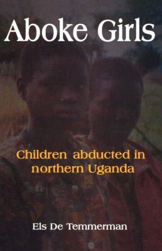 Aboke Girls. Children Abducted in Northern Uganda