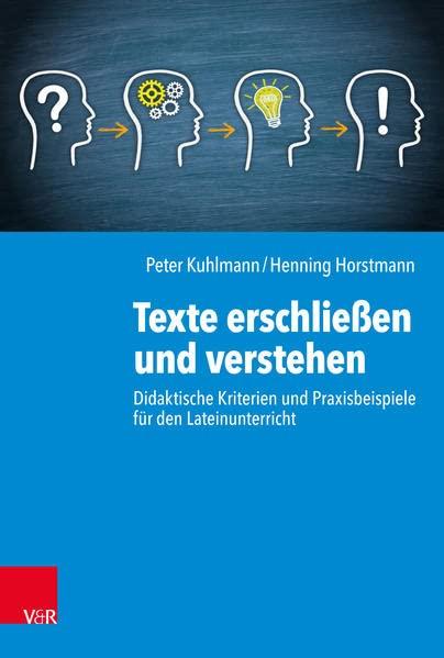 Texte erschließen und verstehen: Didaktische Kriterien und Praxisbeispiele für den Lateinunterricht