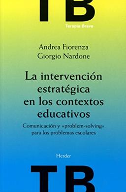 La intervención estratégica en los contextos educativos : comunicación y "problem-solving" para los problemas escolares (Terapia Breve)