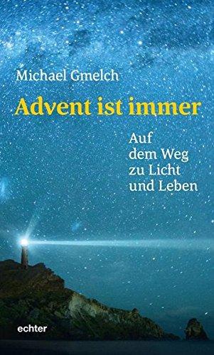 Advent ist immer: Auf dem Weg zu Licht und Leben