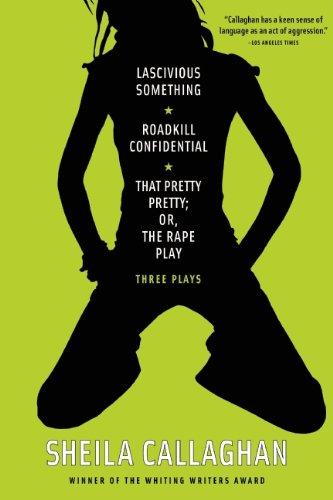 Lascivious Something/Roadkill Confidential/That Pretty Pretty; Or, the Rape Play: Three Plays