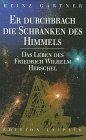 Er durchbrach die Schranken des Himmels. Das Leben des Friedrich Wilhelm Herschel.