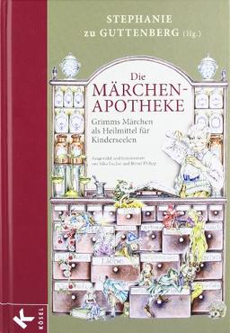 Die Märchen-Apotheke: Grimms Märchen als Heilmittel für Kinderseelen. - Ausgewählt und kommentiert von Silke Fischer und Bernd Philipp