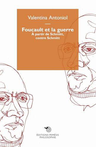 Foucault et la guerre : à partir de Schmitt, contre Schmitt