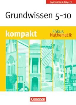 Fokus Mathematik - Gymnasium Bayern: 5.-10. Jahrgangsstufe - Grundwissen kompakt: Schülerbuch