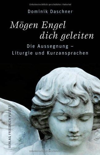 Mögen Engel dich geleiten: Die Aussegnung - Liturgie und Kurzansprachen