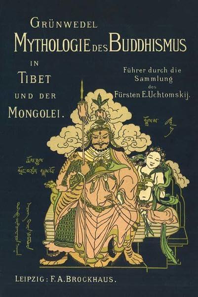 Mythologie des Buddhismus in Tibet und der Mongolei: Führer durch die Lamaistische Sammlung des Fürsten E. Uchtomskij.