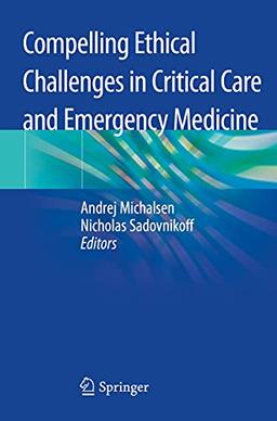 Compelling Ethical Challenges in Critical Care and Emergency Medicine