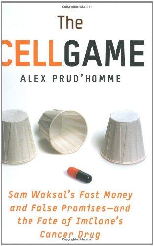 The Cell Game: Sam Waksal's Fast Money and False Promises--and the Fate of ImClone's Cancer Drug