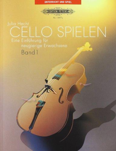 Cello Spielen 1. Violoncello. Eine Einführung für neugierige Erwachsene.