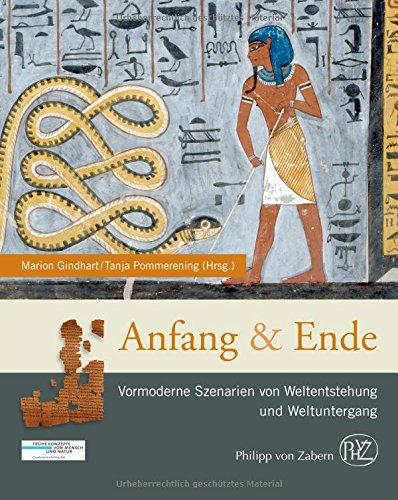 Anfang und Ende: Vormoderne Szenarien von Weltentstehung und Weltuntergang (Zaberns Bildbände zur Archäologie)