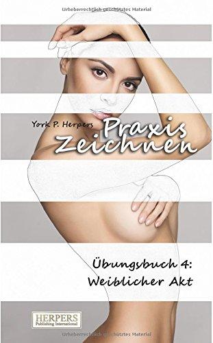 Praxis Zeichnen - Übungsbuch 4: Weiblicher Akt