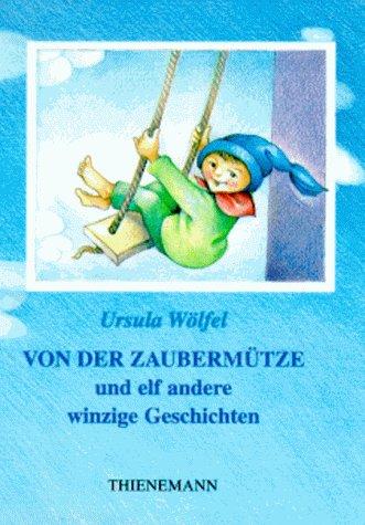 Von der Zaubermütze und elf andere winzige Geschichten. ( Ab 6 J.)