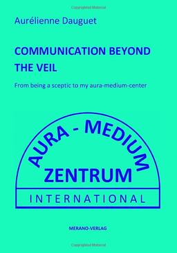 COMMUNICATION BEYOND THE VEIL: From being a sceptic to my aura-medium-center