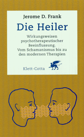 Die Heiler. Wirkungsweisen psychotherapeutischer Beeinflussung.