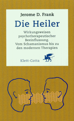 Die Heiler. Wirkungsweisen psychotherapeutischer Beeinflussung.