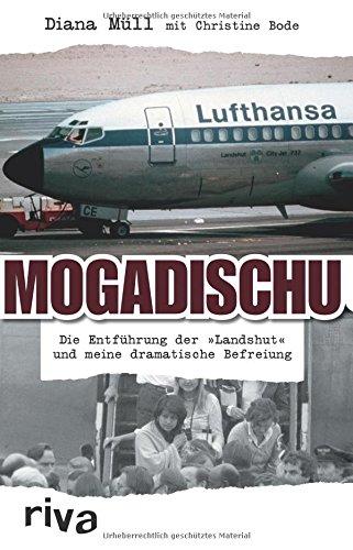 Mogadischu: Die Entführung der "Landshut" und meine dramatische Befreiung