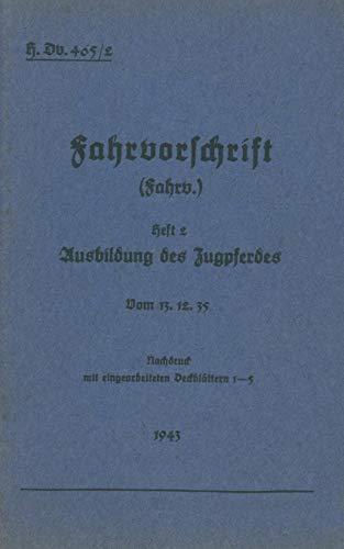 H.Dv. 465/2 Fahrvorschrift - Heft 2 Ausbildung des Zugpferdes: Vom 13.12.35 - Nachdruck 1943 (H.Dv.465 Fahrvorschrift)