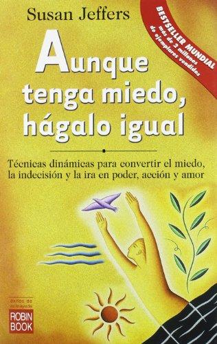 Aunque tenga miedo, hágalo igual : técnicas dinámicas para convertir el miedo, la indecisión, la ira, en poder, acción y amor (Exitos Autoayuda)