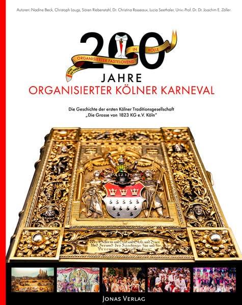 200 Jahre organisierter Kölner Karneval: Die Geschichte des Kölner Karnevals und der ersten Traditionsgesellschaft „Die Grosse von 1823 KG e.V. Köln“