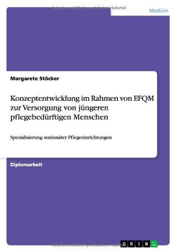 Konzeptentwicklung im Rahmen von EFQM zur Versorgung von jüngeren pflegebedürftigen Menschen: Spezialisierung stationärer Pflegeeinrichtungen