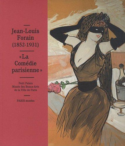 Jean-Louis Forain, 1852-1931 : la Comédie parisienne