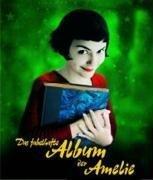 Das fabelhafte Album der Amelie: Das Buch zum Film 'Die fabelhafte Welt der Amelie'