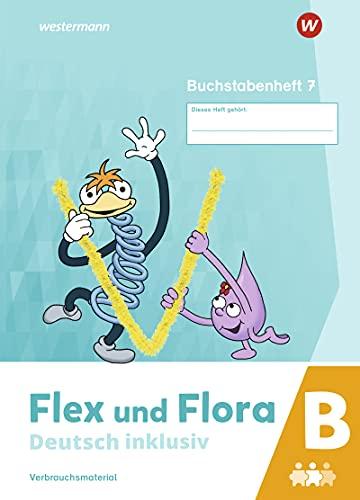 Flex und Flora / Flex und Flora - Deutsch inklusiv Ausgabe 2021: Deutsch inklusiv - Ausgabe 2021 / Buchstabenheft 7 inklusiv (B)