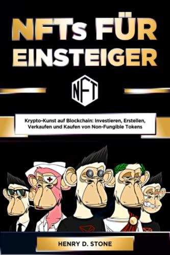 NFTs für Einsteiger: Krypto-Kunst auf Blockchain: Investieren, Erstellen, Verkaufen und Kaufen von Non-Fungible Tokens