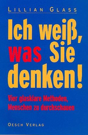 Ich weiß, was sie denken!: Vier glasklare Methoden, Menschen zu durchschauen