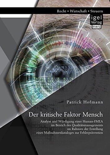 Der kritische Faktor Mensch: Analyse und Würdigung einer Human-Fmea im Bereich des Qualitätsmanagements im Rahmen der Erstellung eines Maßnahmenkataloges zur Fehlerprävention