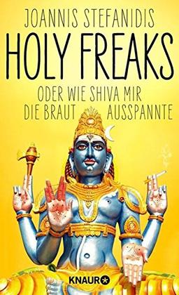 Holy Freaks: Oder wie Shiva mir die Braut ausspannte