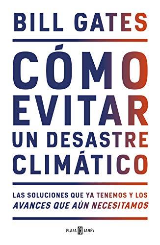 Cómo evitar un desastre climático: Las soluciones que ya tenemos y los avances que aún necesitamos (Obras diversas)