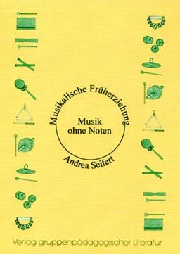 Musik ohne Noten: Musikalische Früherziehung