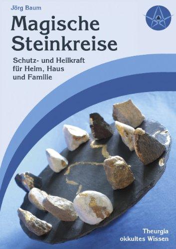 Magische Steinkreise: Schutz und Heilkraft für Heim, Haus und Familie