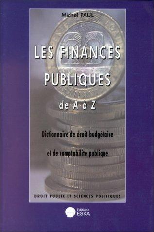 Les finances publiques de A à Z : dictionnaire de droit budgétaire et de comptabilité publique