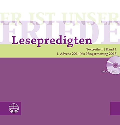 Er ist unser Friede. Lesepredigten Textreihe I/Bd. 1 – Broschur + CD: 1. Advent 2014 bis Pfingstmontag 2015