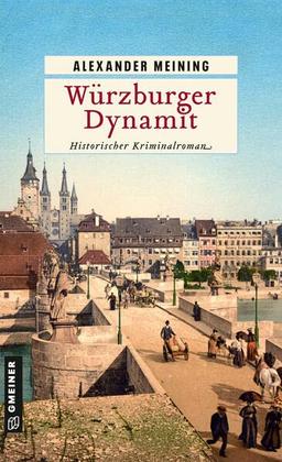 Würzburger Dynamit: Historischer Kriminalroman (Assessor Georg Hiebler)