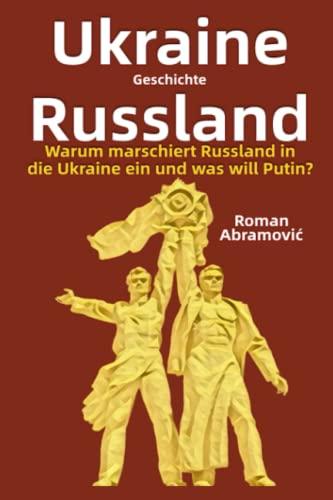 Ukraine und Russland Geschichte: Warum marschiert Russland in die Ukraine ein und was will Putin?