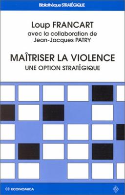 MAITRISER LA VIOLENCE. Une option stratégique