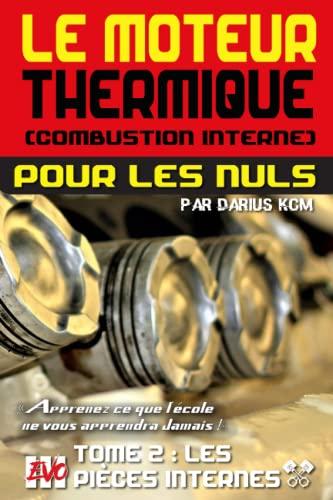 Le moteur thermique (Combustion interne) pour les nuls - LES PIÈCES INTERNES: TOME 2 (New édition - EVO 3 (3e édition) -) Couleur Classique (LE ... Couleur Classique - Darius KCM, Band 2)