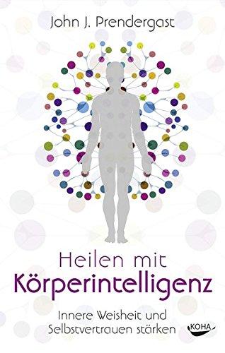 Heilen mit Köperintelligenz - Innere Weisheit und Selbstvertrauen stärken