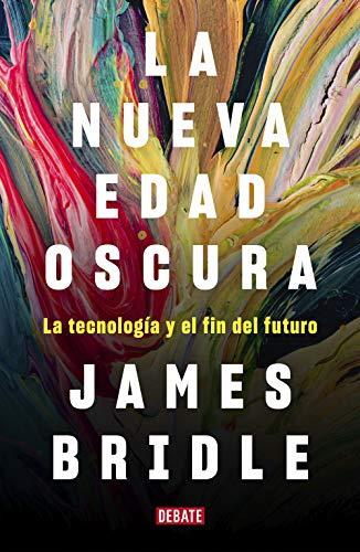 La nueva edad oscura: La tecnología y el fin del futuro (Sociedad)