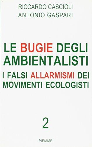 Le bugie degli ambientalisti. I falsi allarmismi dei movimenti ecologisti: 2